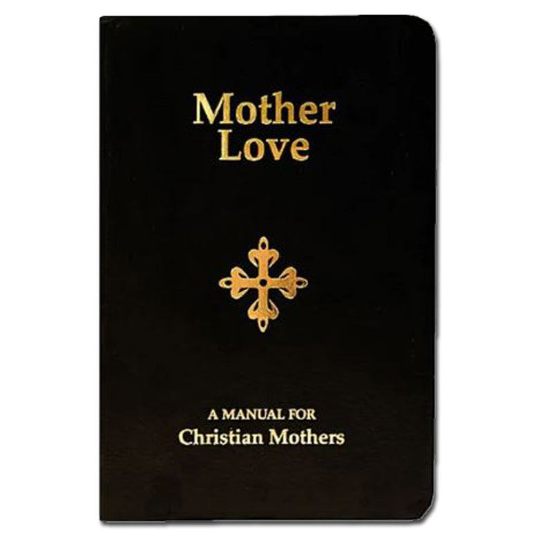 Mother Love: Manual for Christian Mothers