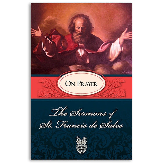 The Sermons of St. Francis de Sales on Prayer