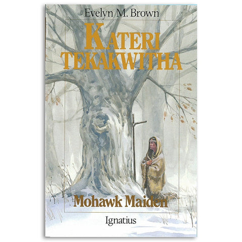 Kateri Tekakwitha: Mohawk Maiden